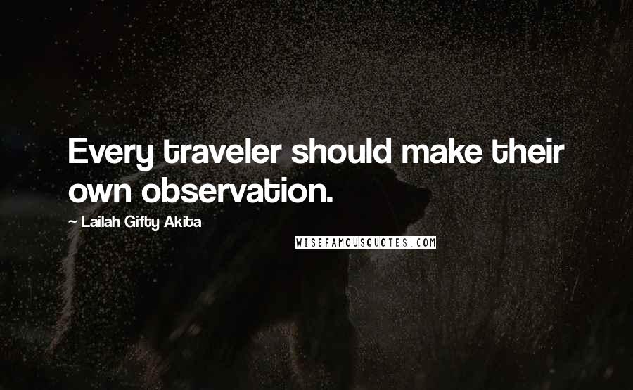 Lailah Gifty Akita Quotes: Every traveler should make their own observation.