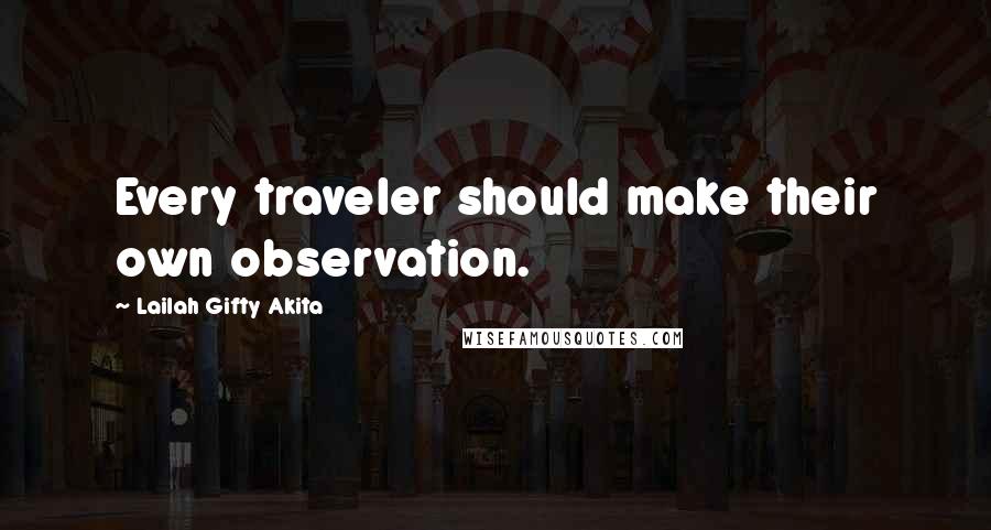 Lailah Gifty Akita Quotes: Every traveler should make their own observation.