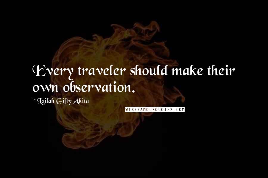 Lailah Gifty Akita Quotes: Every traveler should make their own observation.