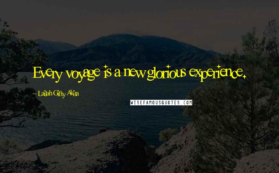 Lailah Gifty Akita Quotes: Every voyage is a new glorious experience.