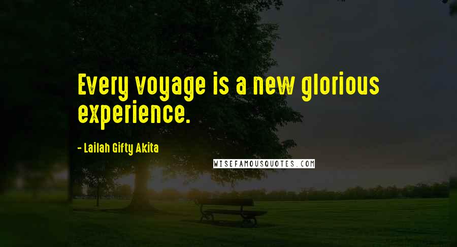 Lailah Gifty Akita Quotes: Every voyage is a new glorious experience.