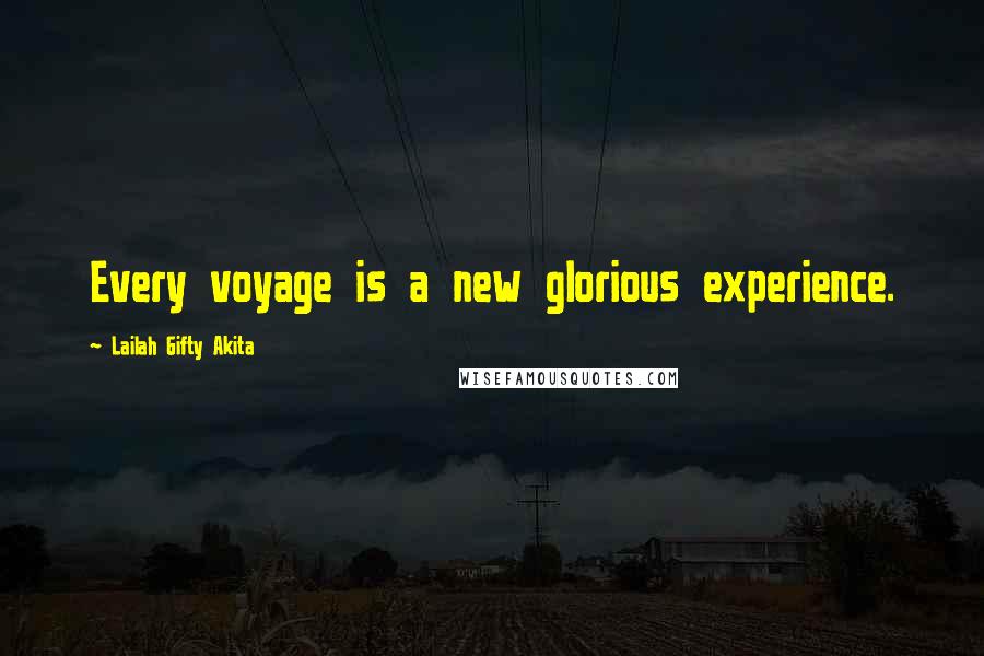 Lailah Gifty Akita Quotes: Every voyage is a new glorious experience.