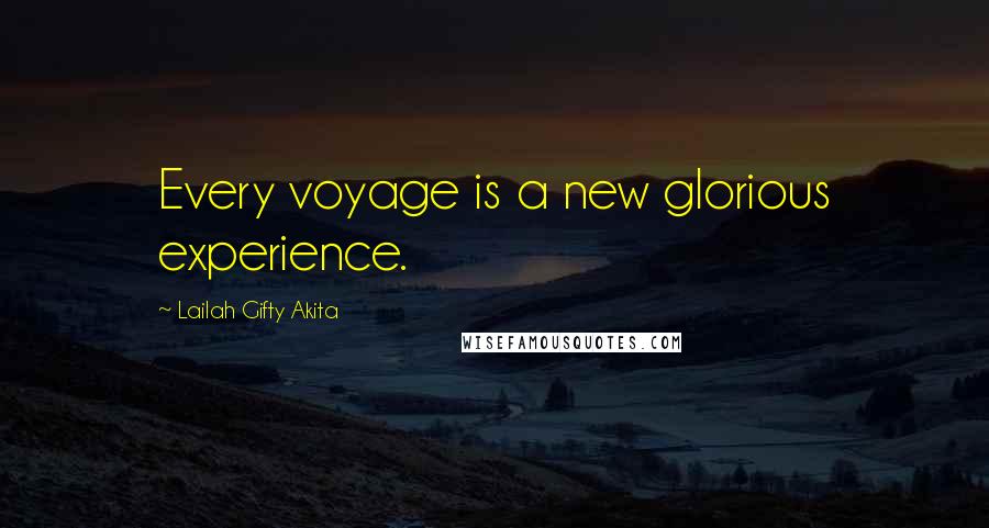 Lailah Gifty Akita Quotes: Every voyage is a new glorious experience.