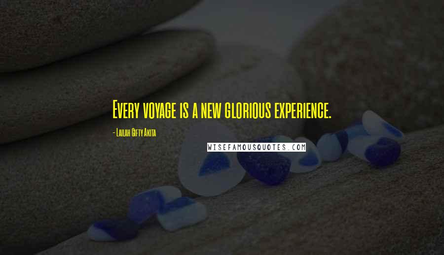 Lailah Gifty Akita Quotes: Every voyage is a new glorious experience.