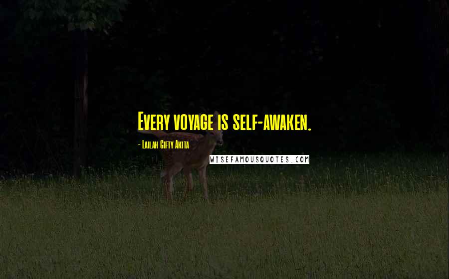 Lailah Gifty Akita Quotes: Every voyage is self-awaken.
