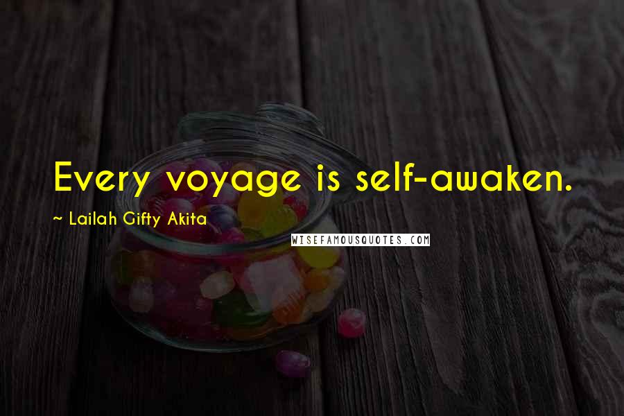 Lailah Gifty Akita Quotes: Every voyage is self-awaken.