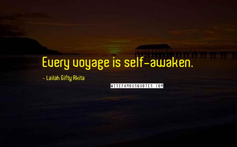 Lailah Gifty Akita Quotes: Every voyage is self-awaken.