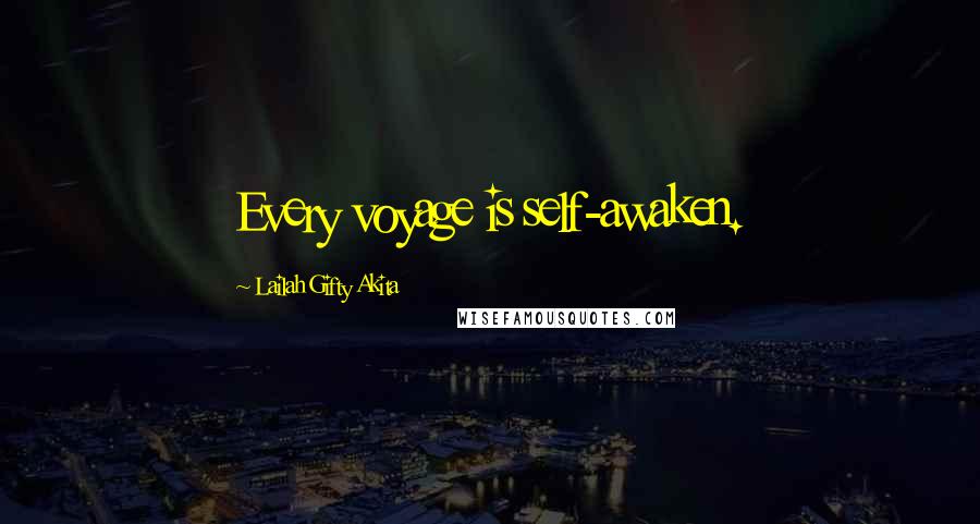 Lailah Gifty Akita Quotes: Every voyage is self-awaken.