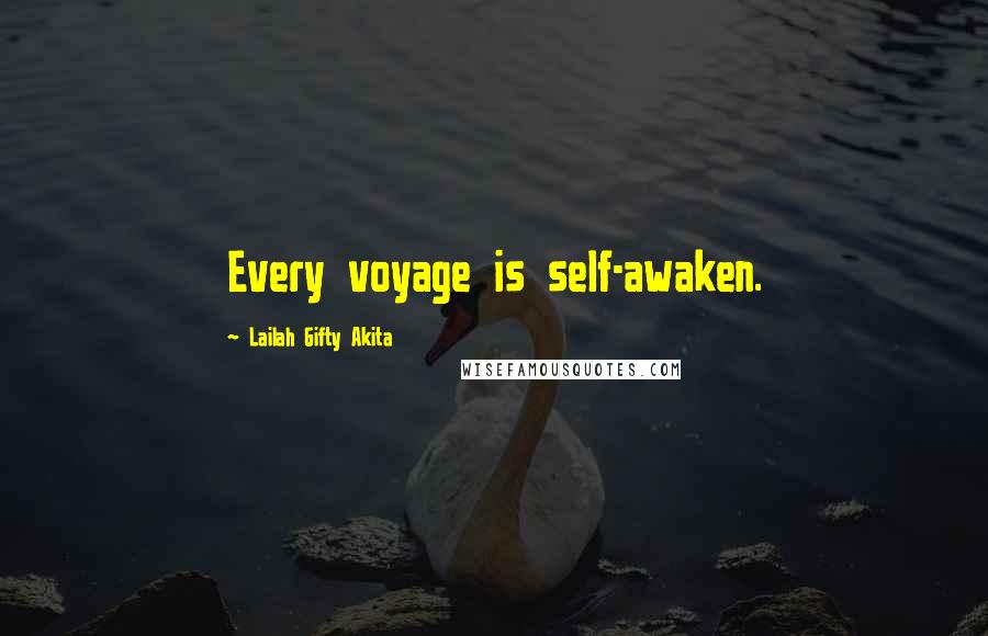 Lailah Gifty Akita Quotes: Every voyage is self-awaken.