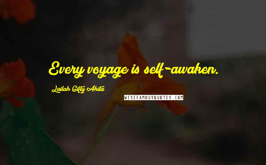 Lailah Gifty Akita Quotes: Every voyage is self-awaken.