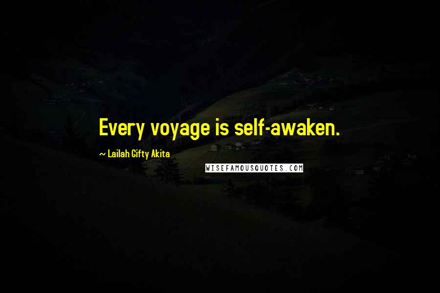 Lailah Gifty Akita Quotes: Every voyage is self-awaken.