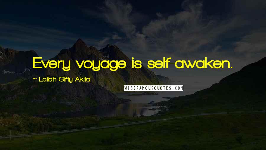 Lailah Gifty Akita Quotes: Every voyage is self-awaken.