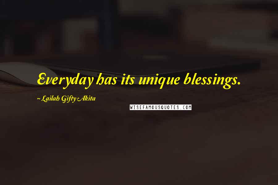 Lailah Gifty Akita Quotes: Everyday has its unique blessings.