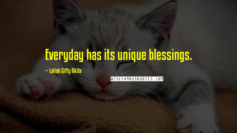 Lailah Gifty Akita Quotes: Everyday has its unique blessings.