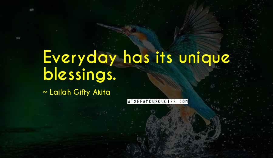 Lailah Gifty Akita Quotes: Everyday has its unique blessings.