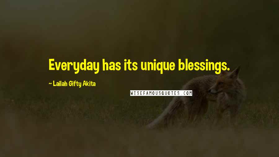 Lailah Gifty Akita Quotes: Everyday has its unique blessings.