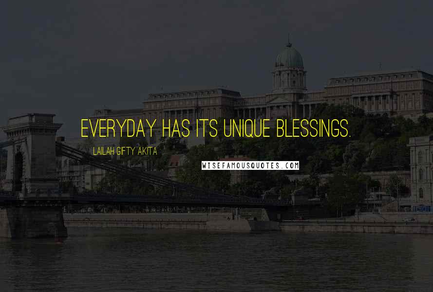 Lailah Gifty Akita Quotes: Everyday has its unique blessings.