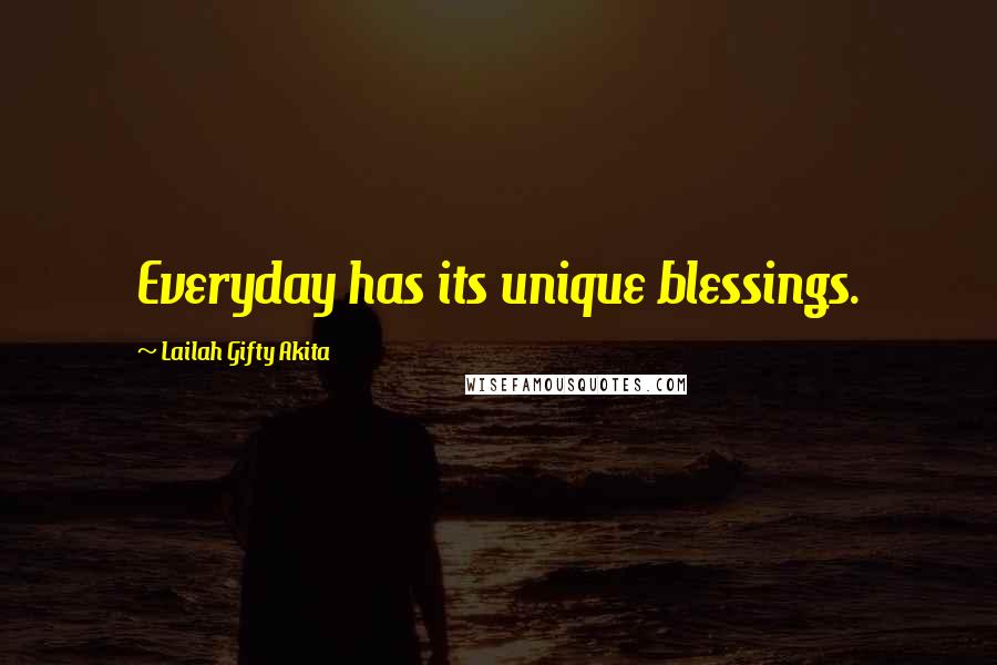 Lailah Gifty Akita Quotes: Everyday has its unique blessings.