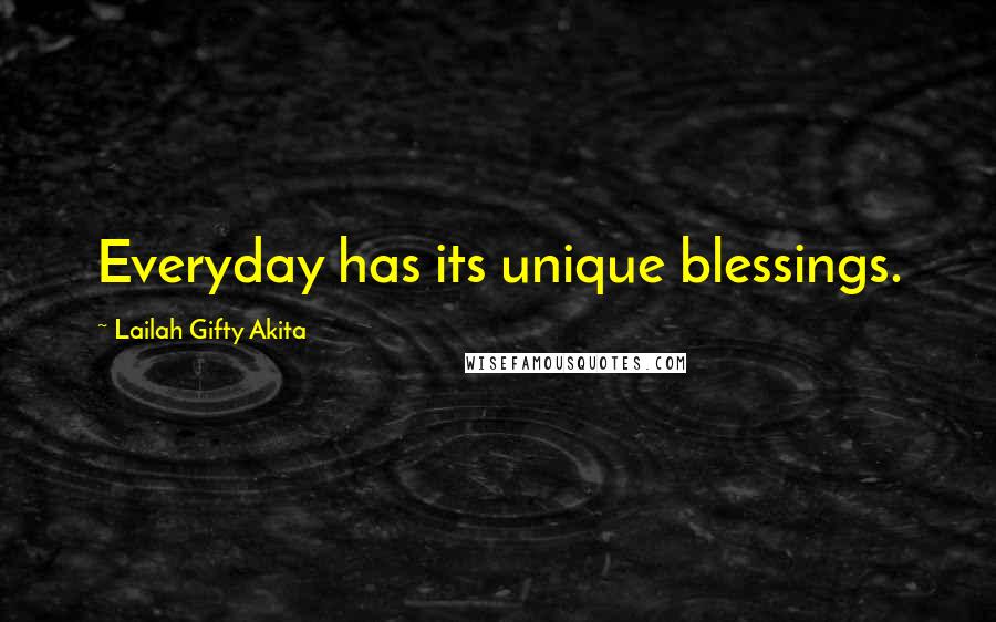 Lailah Gifty Akita Quotes: Everyday has its unique blessings.