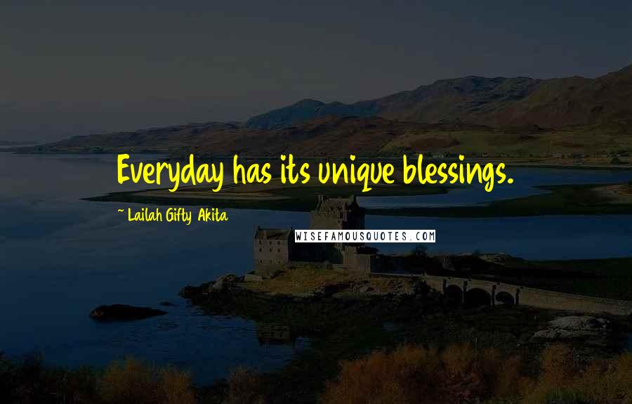 Lailah Gifty Akita Quotes: Everyday has its unique blessings.