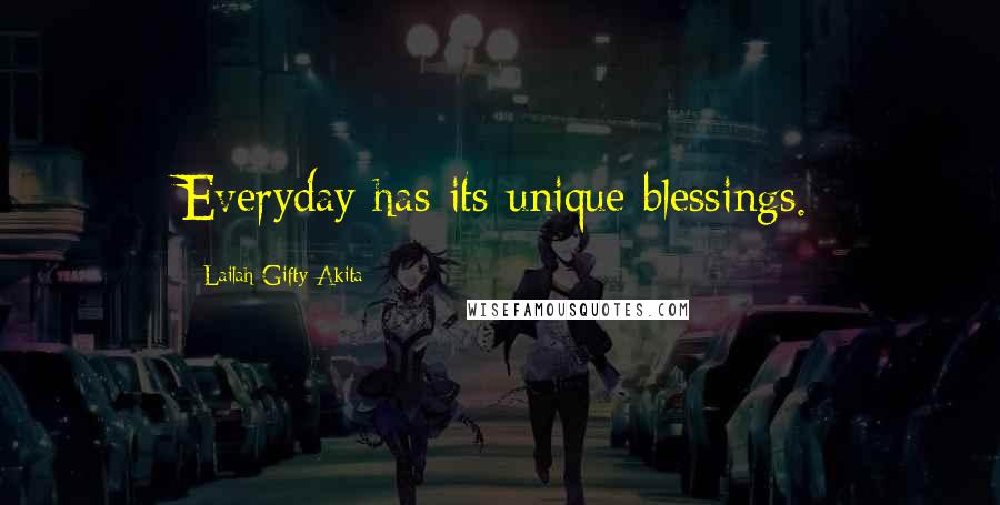 Lailah Gifty Akita Quotes: Everyday has its unique blessings.