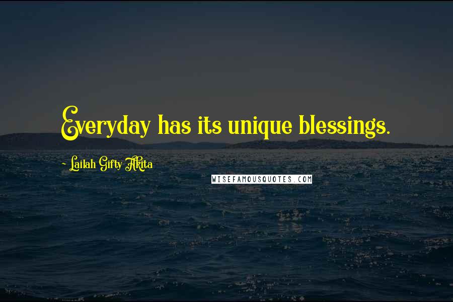 Lailah Gifty Akita Quotes: Everyday has its unique blessings.