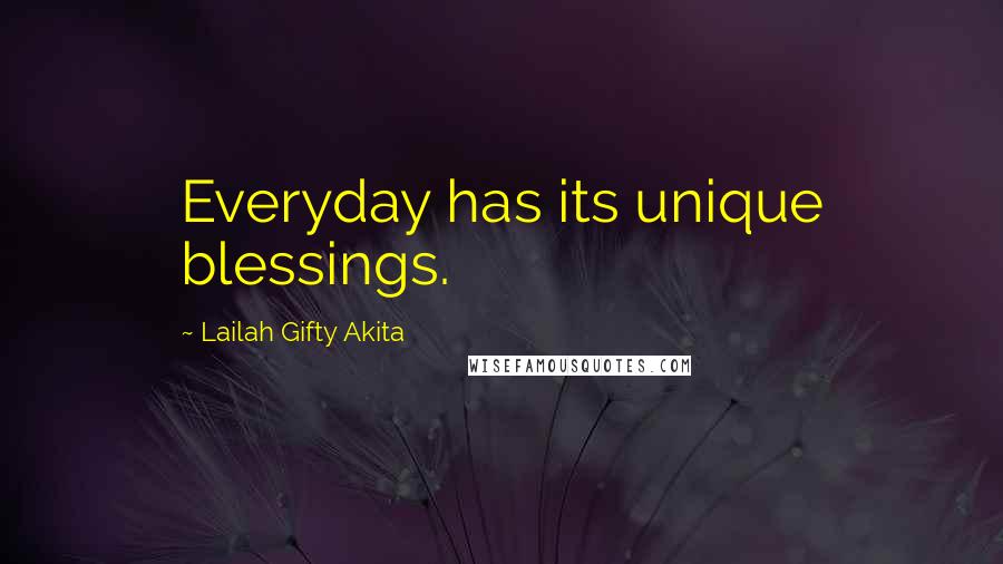 Lailah Gifty Akita Quotes: Everyday has its unique blessings.