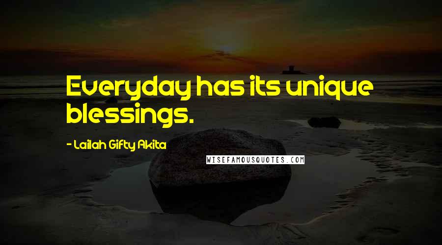 Lailah Gifty Akita Quotes: Everyday has its unique blessings.