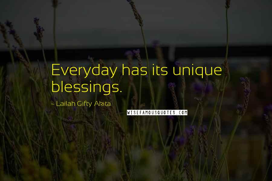 Lailah Gifty Akita Quotes: Everyday has its unique blessings.