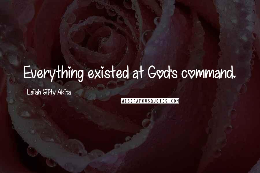 Lailah Gifty Akita Quotes: Everything existed at God's command.