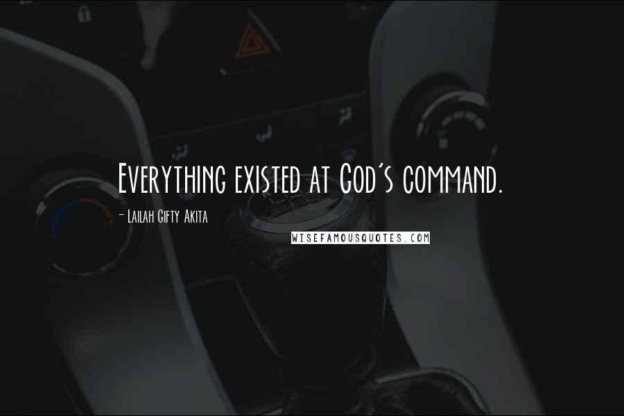 Lailah Gifty Akita Quotes: Everything existed at God's command.