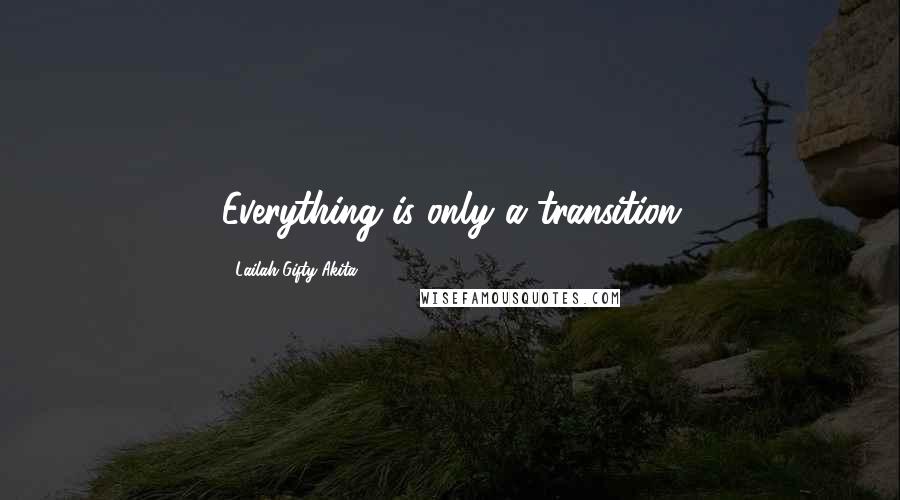 Lailah Gifty Akita Quotes: Everything is only a transition