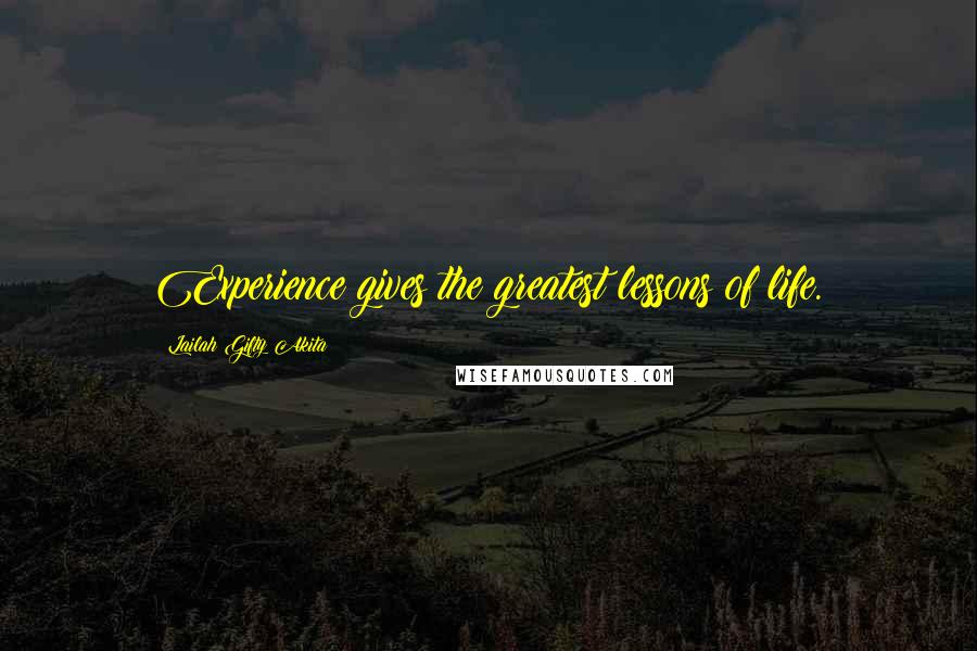 Lailah Gifty Akita Quotes: Experience gives the greatest lessons of life.