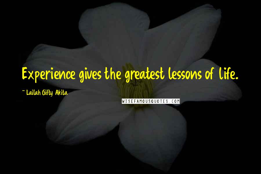 Lailah Gifty Akita Quotes: Experience gives the greatest lessons of life.