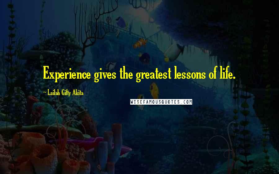 Lailah Gifty Akita Quotes: Experience gives the greatest lessons of life.