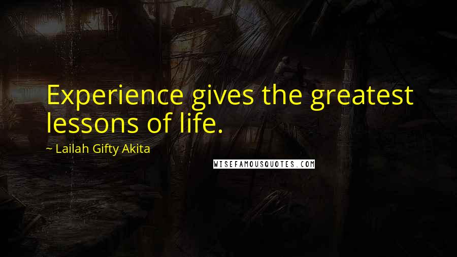 Lailah Gifty Akita Quotes: Experience gives the greatest lessons of life.