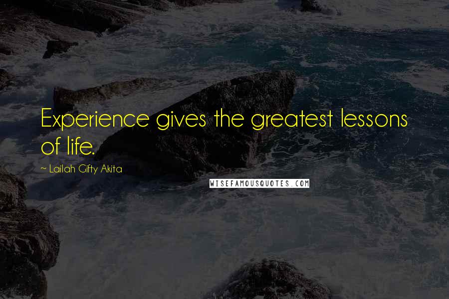 Lailah Gifty Akita Quotes: Experience gives the greatest lessons of life.