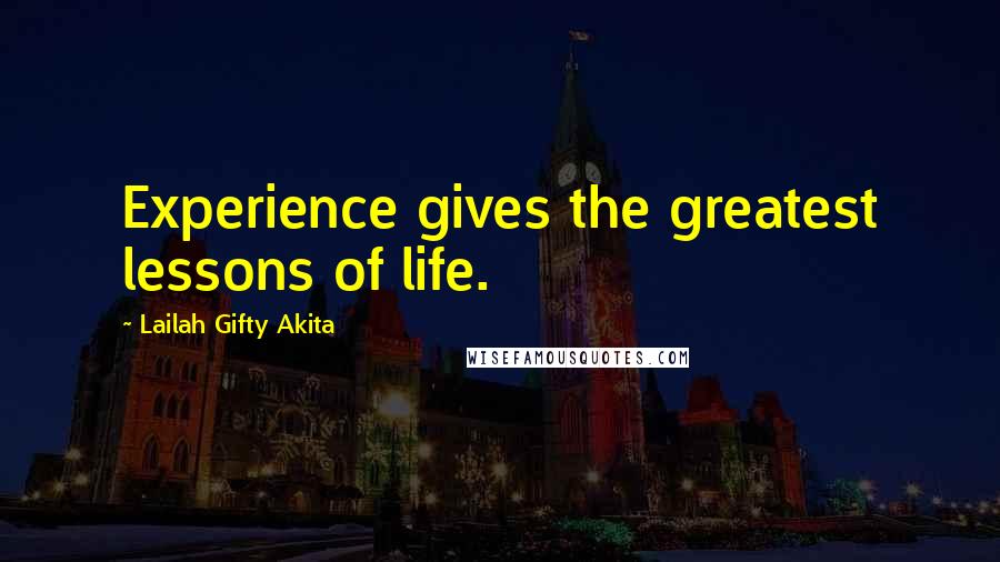 Lailah Gifty Akita Quotes: Experience gives the greatest lessons of life.