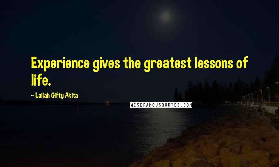 Lailah Gifty Akita Quotes: Experience gives the greatest lessons of life.