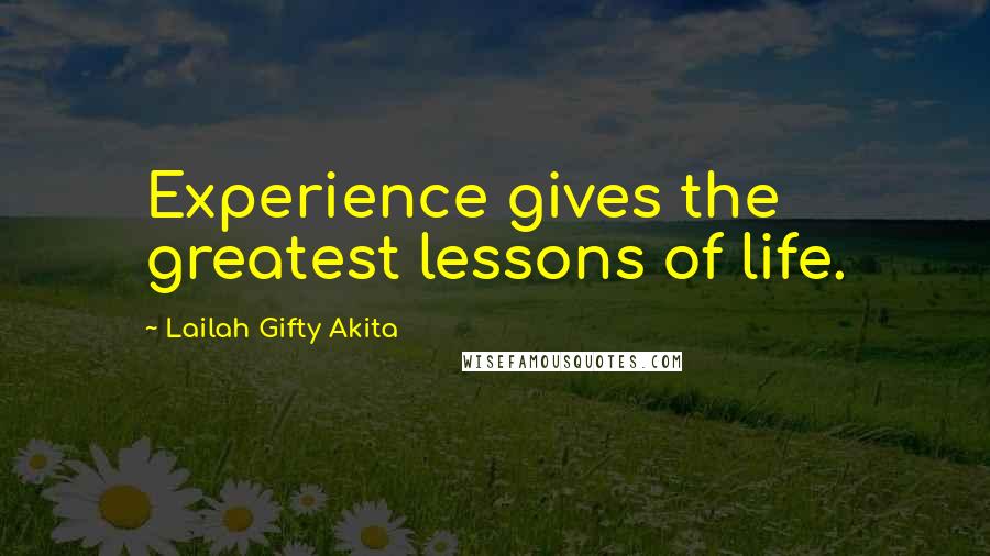 Lailah Gifty Akita Quotes: Experience gives the greatest lessons of life.