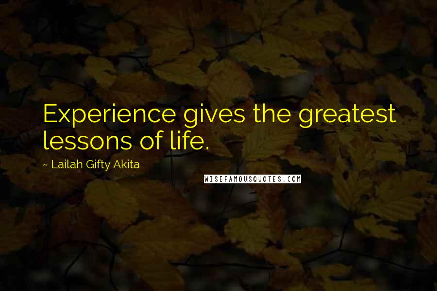 Lailah Gifty Akita Quotes: Experience gives the greatest lessons of life.
