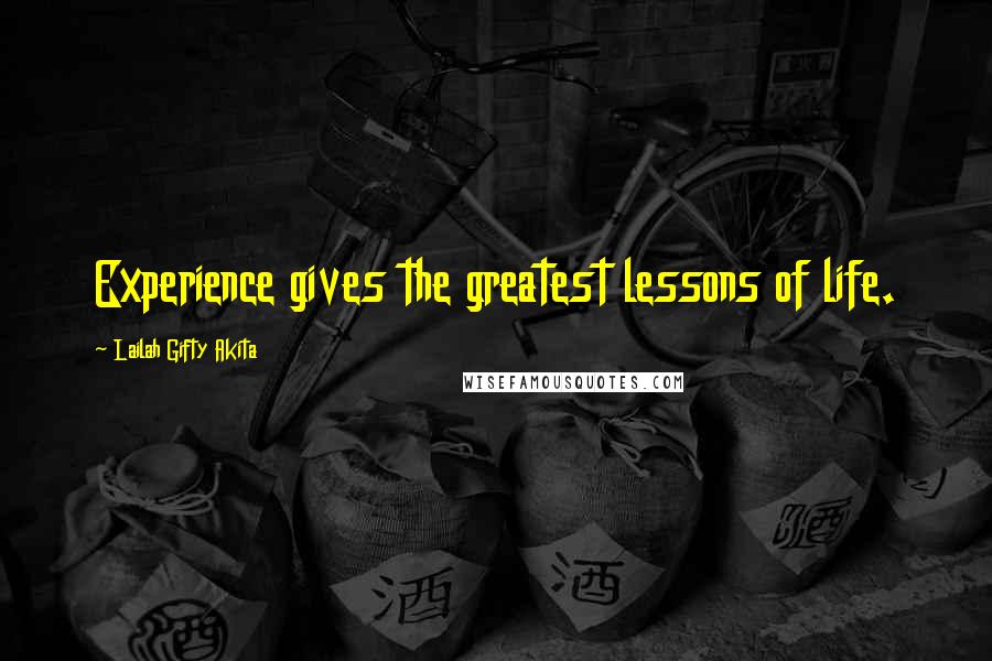 Lailah Gifty Akita Quotes: Experience gives the greatest lessons of life.