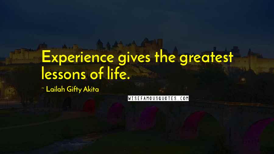 Lailah Gifty Akita Quotes: Experience gives the greatest lessons of life.