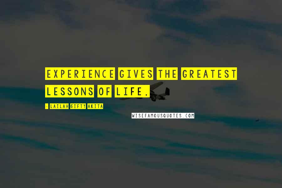 Lailah Gifty Akita Quotes: Experience gives the greatest lessons of life.