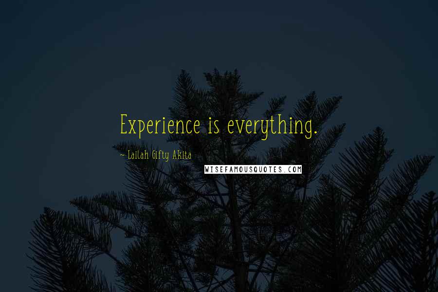 Lailah Gifty Akita Quotes: Experience is everything.