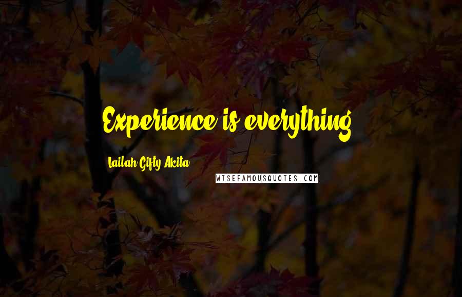 Lailah Gifty Akita Quotes: Experience is everything.