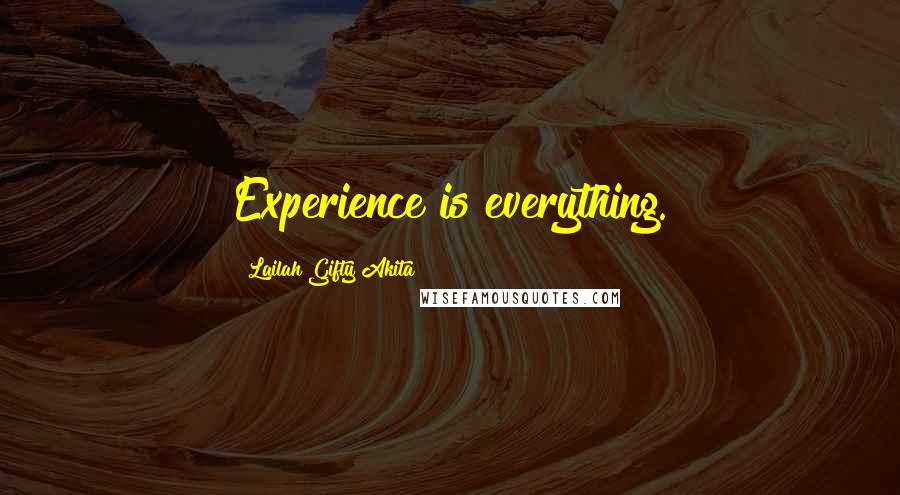 Lailah Gifty Akita Quotes: Experience is everything.
