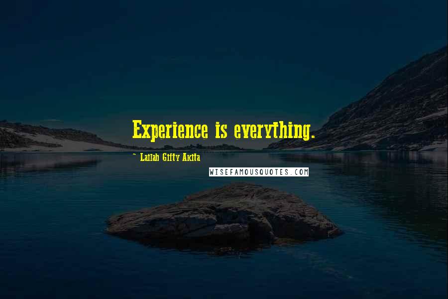 Lailah Gifty Akita Quotes: Experience is everything.