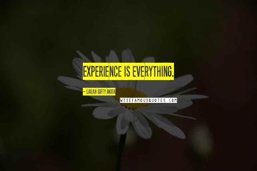 Lailah Gifty Akita Quotes: Experience is everything.