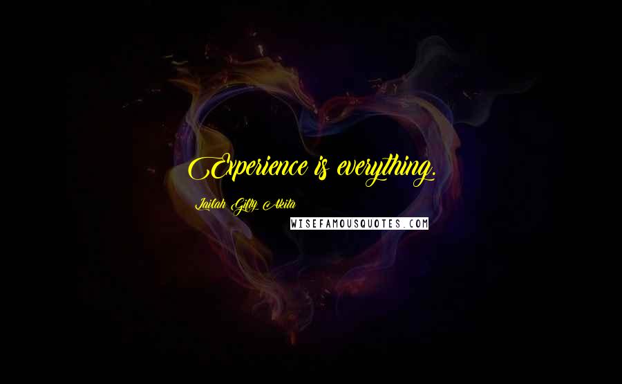 Lailah Gifty Akita Quotes: Experience is everything.